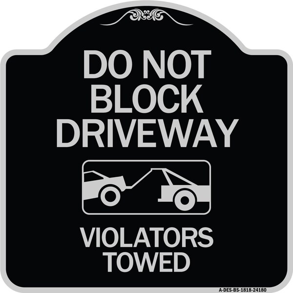 Signmission Do Not Block Driveway Violators Towed W/ Graphic Heavy-Gauge Aluminum Sign, 18" x 18", BS-1818-24180 A-DES-BS-1818-24180 - main
